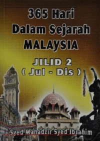 365 HARI DALAM SEJARAH MALAYSIA : JILID 2 (JUL -DIS)