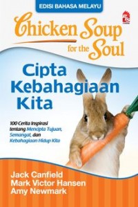 CHICKEN SOUP FOR THE SOUL : CIPTA KEBAHAGIAAN KITA