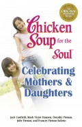 CHICKEN SOUP FOR THE SOUL CELEBRATING MOTHERS & DAUGHTERS