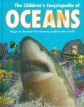 THE CHILDREN'S ENCYCLOPEDIA OF OCEANS : BEGIN TO DISCOVER THE AMAZING UNDERWATER WORLD