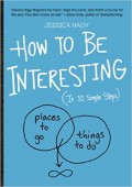 HOW TO BE INTERESTING: (IN 10 SIMPLE STEP)