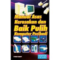 MANUAL ASAS KEROSAKAN DAN BAIK PULIH KOMPUTER PERIBADI