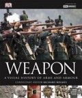 WEAPON : A VISUAL HISTORY OF ARMS AND ARMOUR