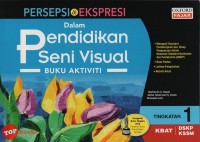 (Buku Aktiviti) Persepsi & Ekspresi Dalam Pendidikan Seni Visual Tingkatan 1